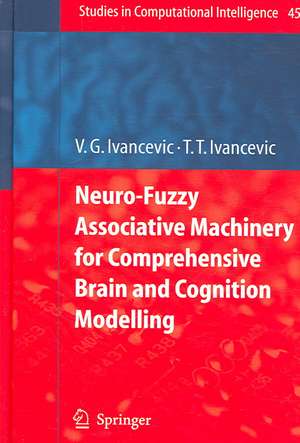 Neuro-Fuzzy Associative Machinery for Comprehensive Brain and Cognition Modelling de Vladimir G. Ivancevic