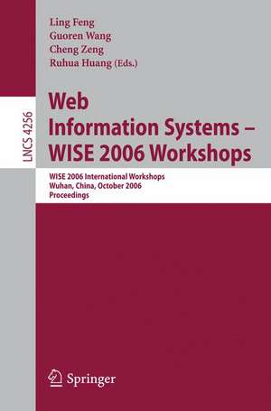 Web Information Systems - WISE 2006 Workshops: WISE 2006 International Workshops, Wuhan, China, October 23-26, 2006, Proceedings de Ling Feng