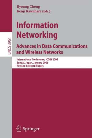 Information Networking Advances in Data Communications and Wireless Networks: International Conference, ICOIN 2006, Sendai, Japan, January 16-19, 2006, Revised Selected Papers de Ilyoung Chong