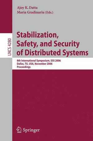 Stabilization, Safety, and Security of Distributed Systems: 8th International Symposium, SSS 2006, Dallas, TX, USA, November 17-19, 2006, Proceedings de Ajoy K. Datta