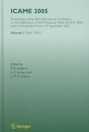 ICAME 2005: Proceedings of the 28th International Conference on the Applications of the Mössbauer Effect (ICAME 2005) held in Montpellier, France, 4-9 September 2005, Volume I de P.-E. Lippens