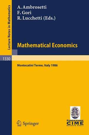 Mathematical Economics: Lectures given at the 2nd 1986 Session of the Centro Internazionale Matematico Estivo (C.I.M.E.) held at Montecatini Terme, Italy, June 25 - July 3, 1986 de Antonio Ambrosetti