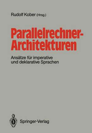 Parallelrechner-Architekturen: Ansätze für imperative und deklarative Sprachen de Rudolf Kober