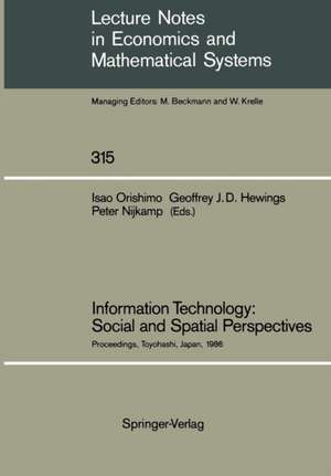 Information Technology: Social and Spatial Perspectives: Proceedings of an International Conference on Information Technology and its Impact on the Urban-Environmental System Held at the Toyohashi University of Technology, Toyohashi, Japan, November 1986 de Isao Orishimo