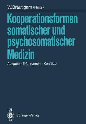 Kooperationsformen somatischer und psychosomatischer Medizin: Aufgabe — Erfahrungen — Konflikte de S. Becker