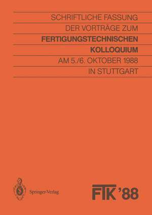 FTK ’88, Fertigungstechnisches Kolloquium: Schriftliche Fassung der Vorträge zum Fertigungstechnischen Kolloquium am 5./6. Oktober 1988 in Stuttgart de Stuttgart Gesellschaft für Fertigungstechnik