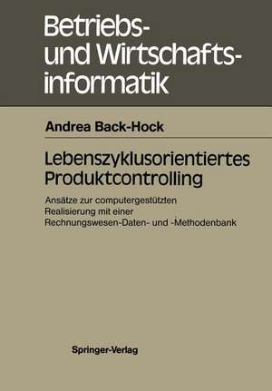 Lebenszyklusorientiertes Produktcontrolling: Ansätze zur computergestützten Realisierung mit einer Rechnungswesen-Daten- und -Methodenbank de Andrea Back-Hock