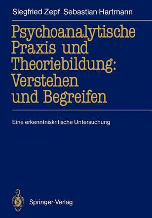 Psychoanalytische Praxis und Theoriebildung: Verstehen und Begreifen: Eine erkenntniskritische Untersuchung de Siegfried Zepf