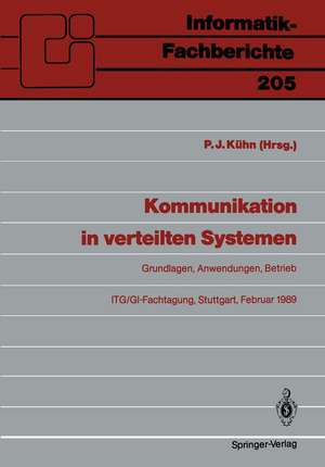 Kommunikation in verteilten Systemen: Grundlagen, Anwendungen, Betrieb ITG/GI-Fachtagung, Stuttgart, 22.–24. Februar 1989 Proceedings de Paul J. Kühn