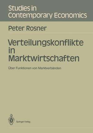 Verteilungskonflikte in Marktwirtschaften: Über Funktionen von Marktverbänden de Peter Rosner