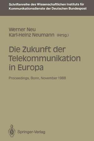 Die Zukunft der Telekommunikation in Europa: Proceedings der internationalen Konferenz „Die Zukunft der Telekommunikation in Europa“ Bonn, 14.–15. 11. 1988 de Werner Neu