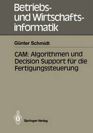 CAM: Algorithmen und Decision Support für die Fertigungssteuerung de Günter Schmidt