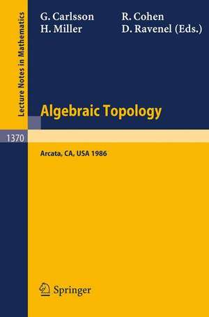 Algebraic Topology: Proceedings of an International Conference held in Arcata, California, July 27 - August 2, 1986 de Gunnar Carlsson