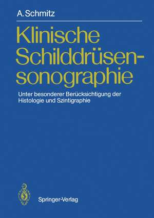 Klinische Schilddrüsensonographie: Unter besonderer Berücksichtigung der Histologie und Szintigraphie de Andreas Schmitz