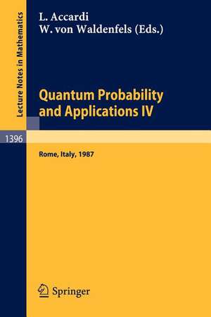 Quantum Probability and Applications IV: Proceedings of the Year of Quantum Probability, held at the University of Rome II, Italy, 1987 de Luigi Accardi