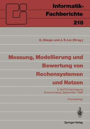 Messung, Modellierung und Bewertung von Rechensystemen und Netzen: 5. GI/ITG-Fachtagung Braunschweig, 26.–28. September 1989, Proceedings de Günther Stiege