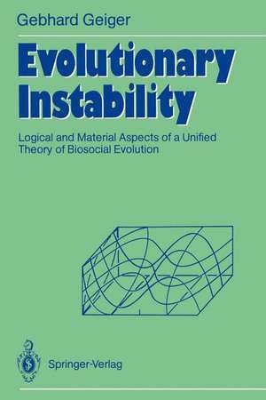 Evolutionary Instability: Logical and Material Aspects of a Unified Theory of Biosocial Evolution de Gebhard Geiger