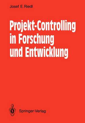 Projekt-Controlling in Forschung und Entwicklung: Grundsätze, Methoden, Verfahren, Anwendungsbeispiele aus der Nachrichtentechnik de Josef E. Riedl