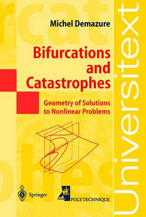 Bifurcations and Catastrophes: Geometry of Solutions to Nonlinear Problems de Michel Demazure