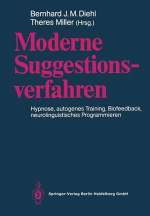 Moderne Suggestionsverfahren: Hypnose · Autogenes Training · Biofeedback Neurolinguistisches Programmieren de Bernhard J. M. Diehl