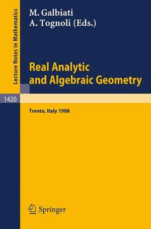 Real Analytic and Algebraic Geometry: Proceedings of the Conference held in Trento, Italy, October 3-7, 1988 de Margherita Galbiati