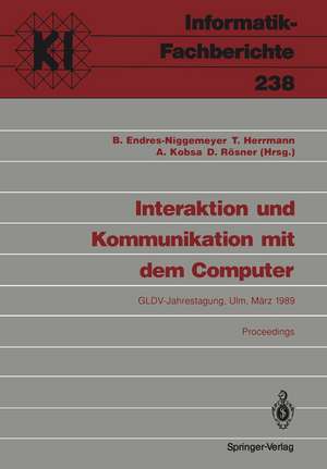 Interaktion und Kommunikation mit dem Computer: Jahrestagung der Gesellschaft für Linguistische Datenverarbeitung (GLDV). Ulm, 8.-10. März 1989 Proceedings de Brigitte Endres-Niggemeyer