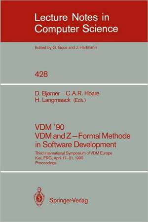 VDM '90. VDM and Z - Formal Methods in Software Development: Third International Symposium of VDM Europe, Kiel, FRG, April 17-21, 1990, Proceedings de Dines Bjørner