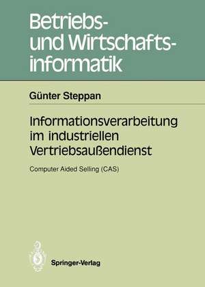 Informationsverarbeitung im industriellen Vertriebsaußendienst: Computer Aided Selling (CAS) de Günter Steppan