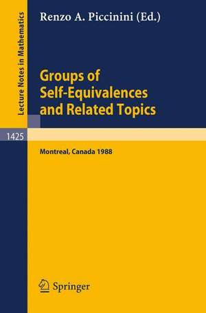 Groups of Self-Equivalences and Related Topics: Proceedings of a Conference held in Montreal, Canada, Aug. 8-12, 1988 de Renzo A. Piccinini