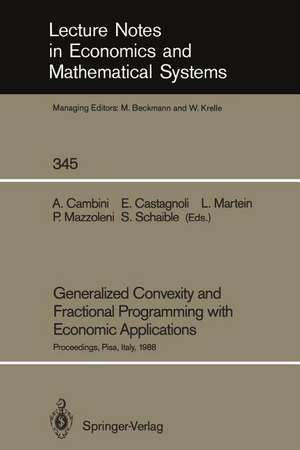 Generalized Convexity and Fractional Programming with Economic Applications: Proceedings of the International Workshop on “Generalized Concavity, Fractional Programming and Economic Applications” Held at the University of Pisa, Italy, May 30 – June 1, 1988 de Alberto Cambini