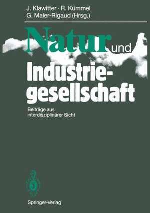 Natur und Industriegesellschaft: Beiträge aus interdisziplinärer Sicht de Jörg Klawitter