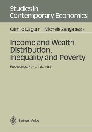 Income and Wealth Distribution, Inequality and Poverty: Proceedings of the Second International Conference on Income Distribution by Size: Generation, Distribution, Measurement and Applications, Held at the University of Pavia, Italy, September 28–30, 1989 de Camilo Dagum