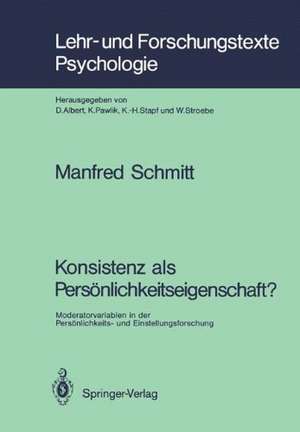 Konsistenz als Persönlichkeitseigenschaft?: Moderatorvariablen in der Persönlichkeits- und Einstellungsforschung de Manfred Schmitt