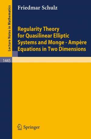 Regularity Theory for Quasilinear Elliptic Systems and Monge - Ampere Equations in Two Dimensions de Friedmar Schulz