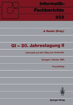 GI — 20. Jahrestagung II: Informatik auf dem Weg zum Anwender Stuttgart, 8.–12. Oktober 1990 Proceedings de Andreas Reuter