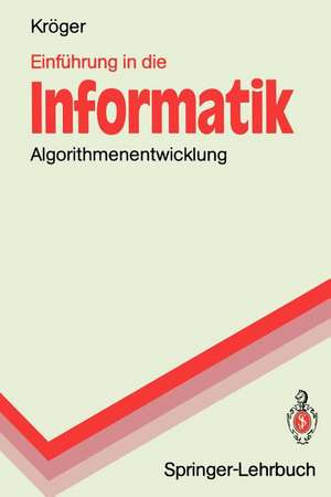 Einführung in die Informatik: Algorithmenentwicklung de Fred Kröger