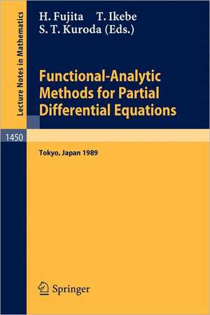 Functional-Analytic Methods for Partial Differential Equations: Proceedings of a Conference and a Symposium held in Tokyo, Japan, July 3-9, 1989 de Hiroshi Fujita