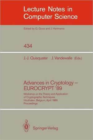 Advances in Cryptology – EUROCRYPT '89: Workshop on the Theory and Application of Cryptographic Techniques, Houthalen, Belgium, April 10-13, 1989. Proceedings de Jean-Jacques Quisquater