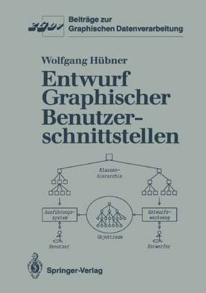 Entwurf Graphischer Benutzerschnittstellen: Ein objektorientiertes Interaktionsmodell zur Spezifikation graphischer Dialoge de Wolfgang Hübner