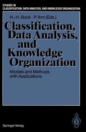 Classification, Data Analysis, and Knowledge Organization: Models and Methods with Applications de Hans-Hermann Bock