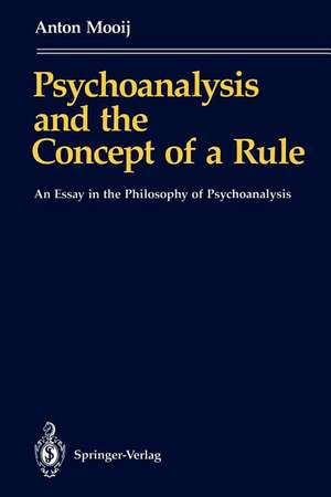 Psychoanalysis and the Concept of a Rule: An Essay in the Philosophy of Psychoanalysis de Anton Mooij