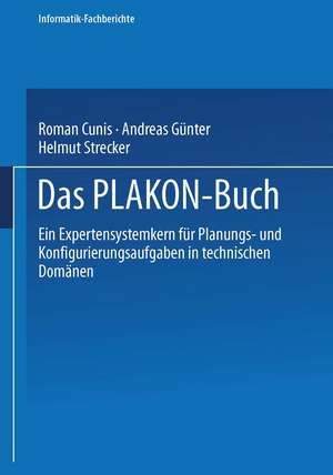 Das PLAKON-Buch: Ein Expertensystemkern für Planungs- und Konfigurierungsaufgaben in technischen Domänen de Roman Cunis