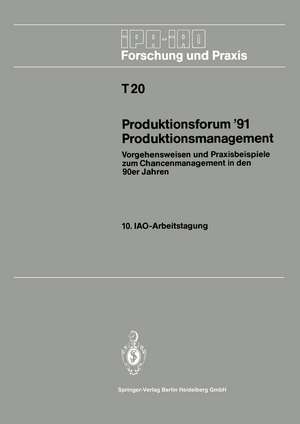 Produktionsforum ’91 Produktionsmanagement: Vorgehensweisen und Praxisbeispiele zum Chancenmanagement in den 90er Jahren de Hans-Jörg Bullinger