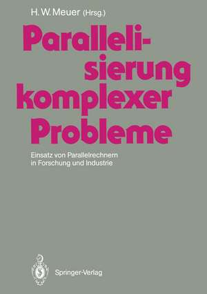 Parallelisierung komplexer Probleme: Einsatz von Parallelrechnern in Forschung und Industrie de Hans Werner Meuer