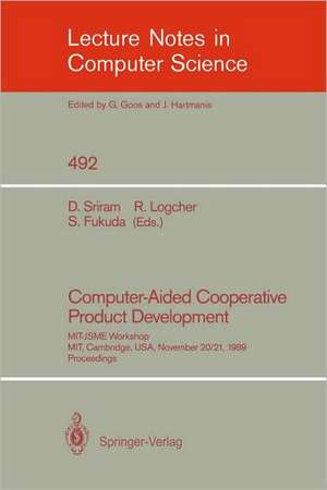 Computer-Aided Cooperative Product Development: MIT-JSME Workshop, MIT, Cambridge, USA, November 20/21, 1989. Proceedings de Duvvuru Sriram