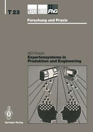 Expertensysteme in Produktion und Engineering: IAO-Forum 24. April 1991 de Hans-Jörg Bullinger