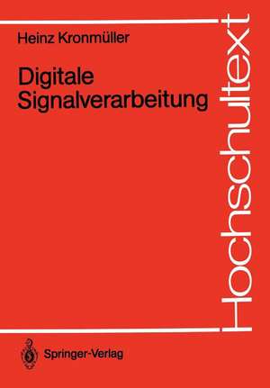 Digitale Signalverarbeitung: Grundlagen, Theorie, Anwendungen in der Automatisierungstechnik de Heinz Kronmüller