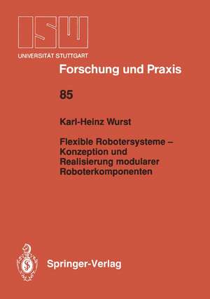 Flexible Robotersysteme — Konzeption und Realisierung modularer Roboterkomponenten de Karl-Heinz Wurst