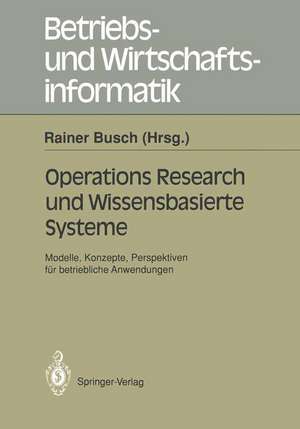 Operations Research und Wissenbasierte Systeme: Modelle, Konzepte, Perspektiven für betriebliche Anwendungen Ergebnisse der Arbeitsgruppe „Wirtschaftsinformatik“ der Deutschen Gesellschaft für Operations Research (DGOR) de Rainer Busch