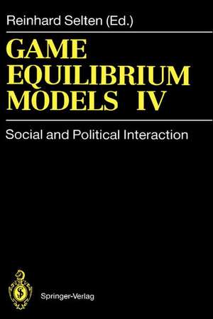 Game Equilibrium Models IV: Social and Political Interaction de Reinhard Selten